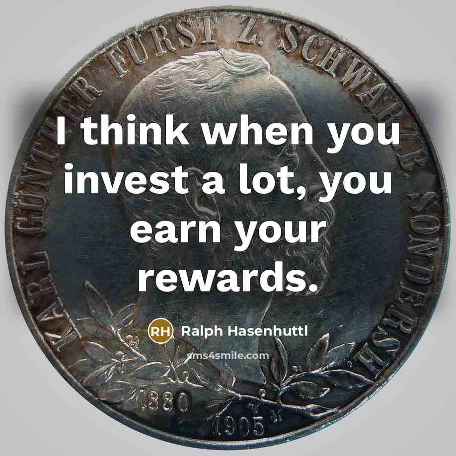 “I think when you invest a lot, you earn your…” quote by Ralph Hasenhuttl
