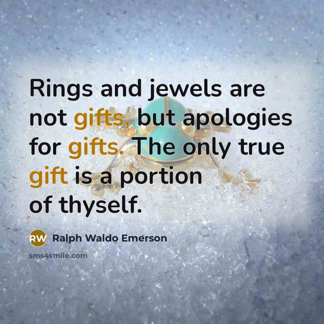 “Rings and jewels are not gifts, but apologies for gifts.…” quote by Ralph Waldo Emerson