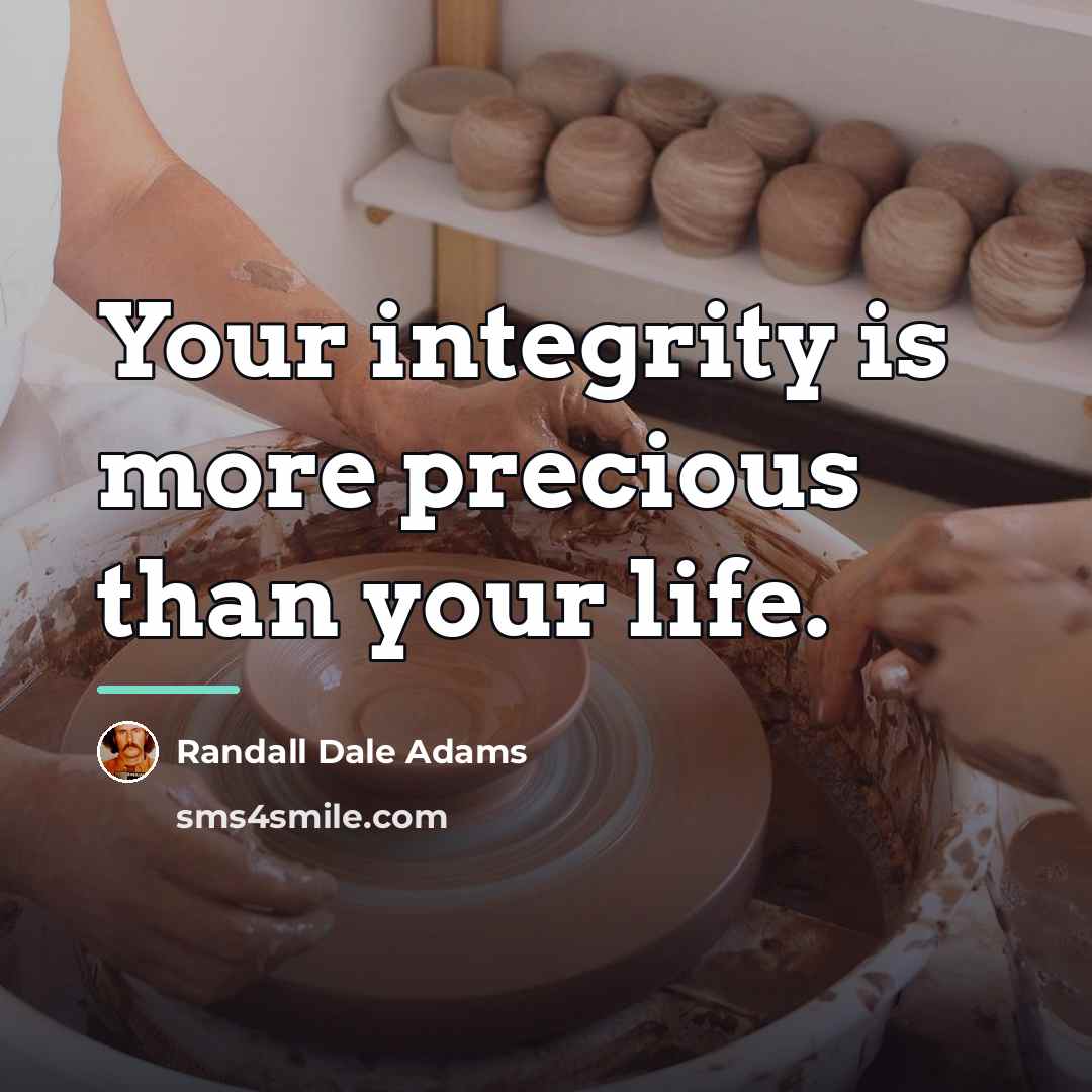 “Your integrity is more precious than your life.…” quote by Randall Dale Adams