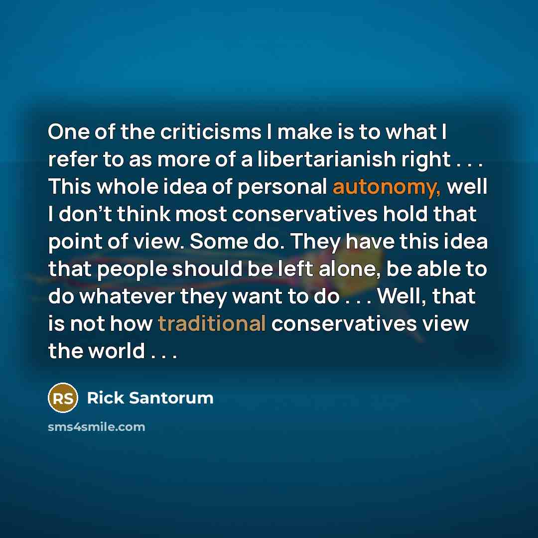 “One of the criticisms I make is to what I…” quote by Rick Santorum