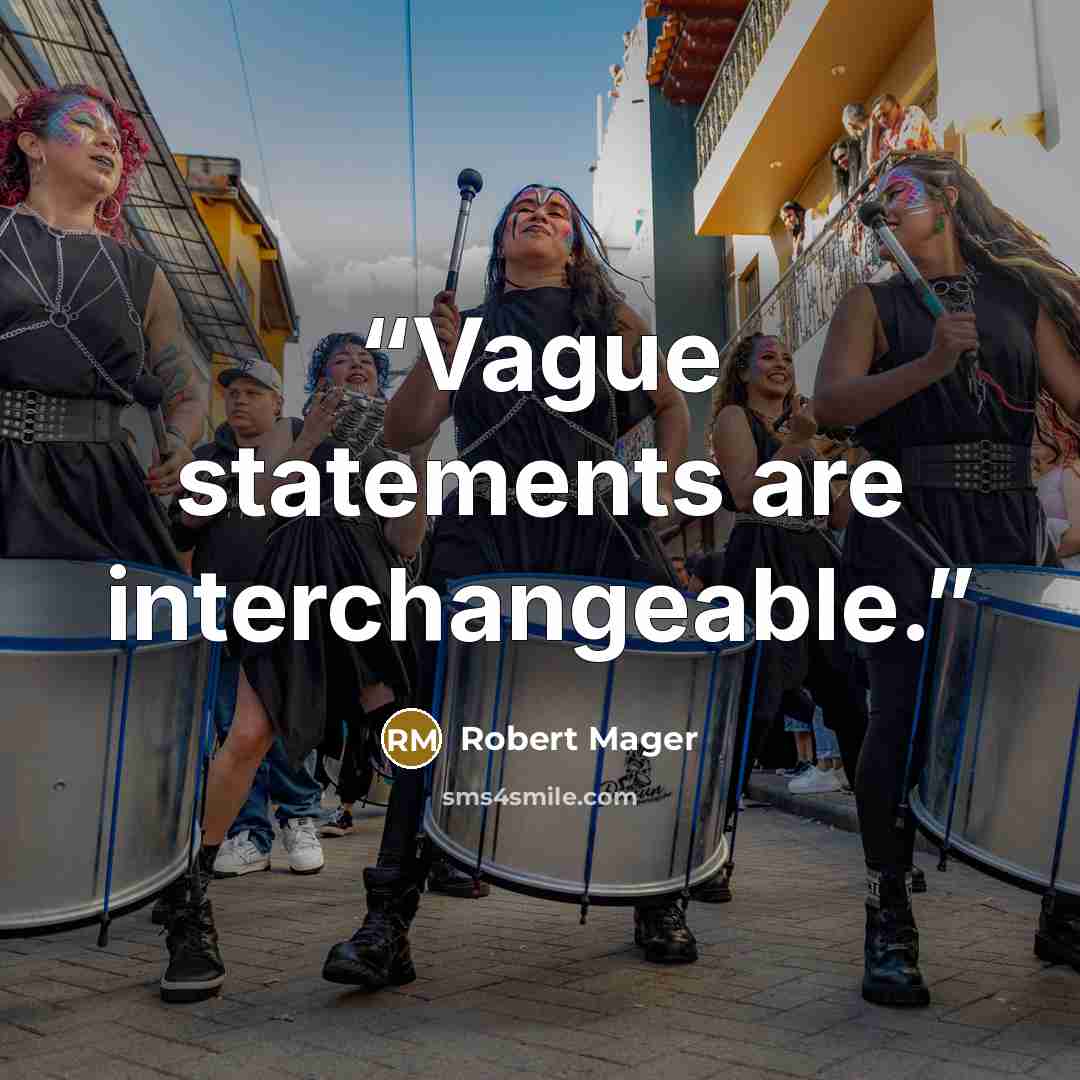 “Vague statements are interchangeable.” quote by Robert Mager