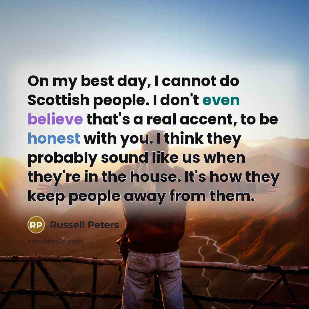 “On my best day, I cannot do Scottish people. I…” quote by Russell Peters