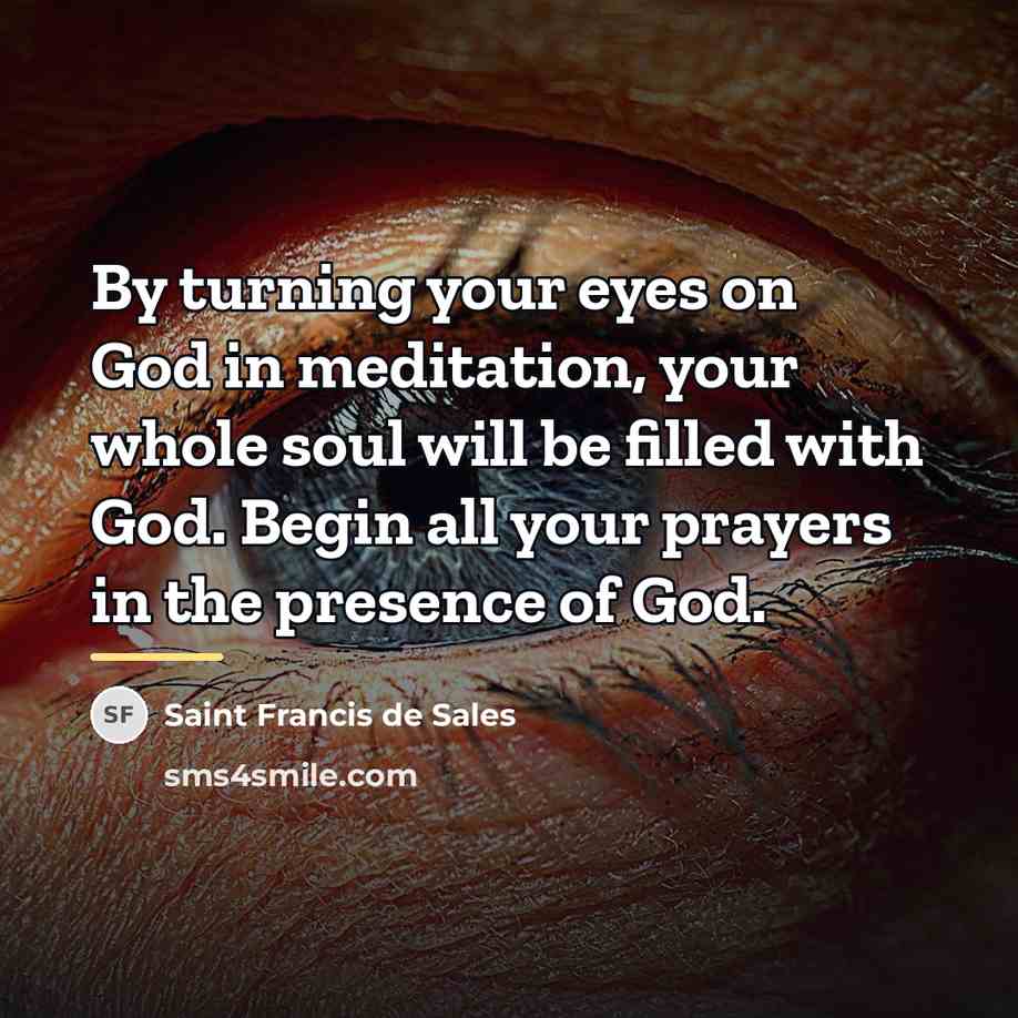 “By turning your eyes on God in meditation, your whole…” quote by Saint Francis de Sales