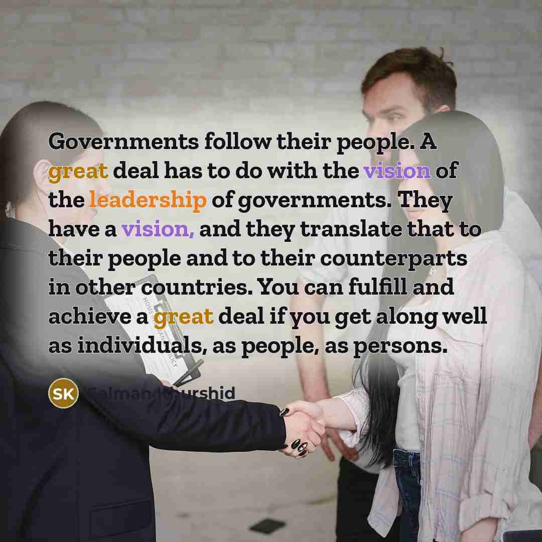 “Governments follow their people. A great deal has to do…” quote by Salman Khurshid
