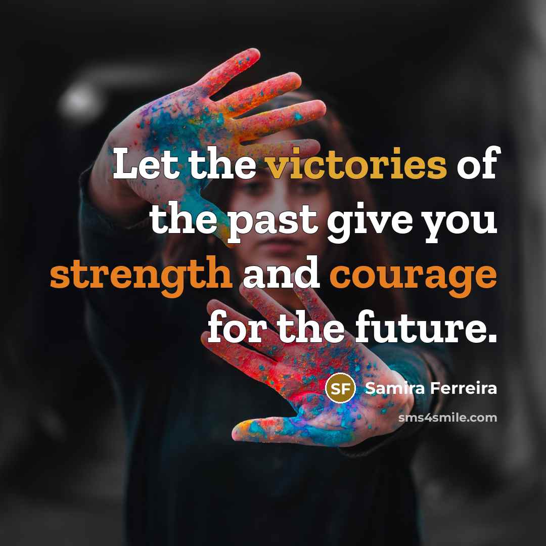 “Let the victories of the past give you strength and…” quote by Samira Ferreira