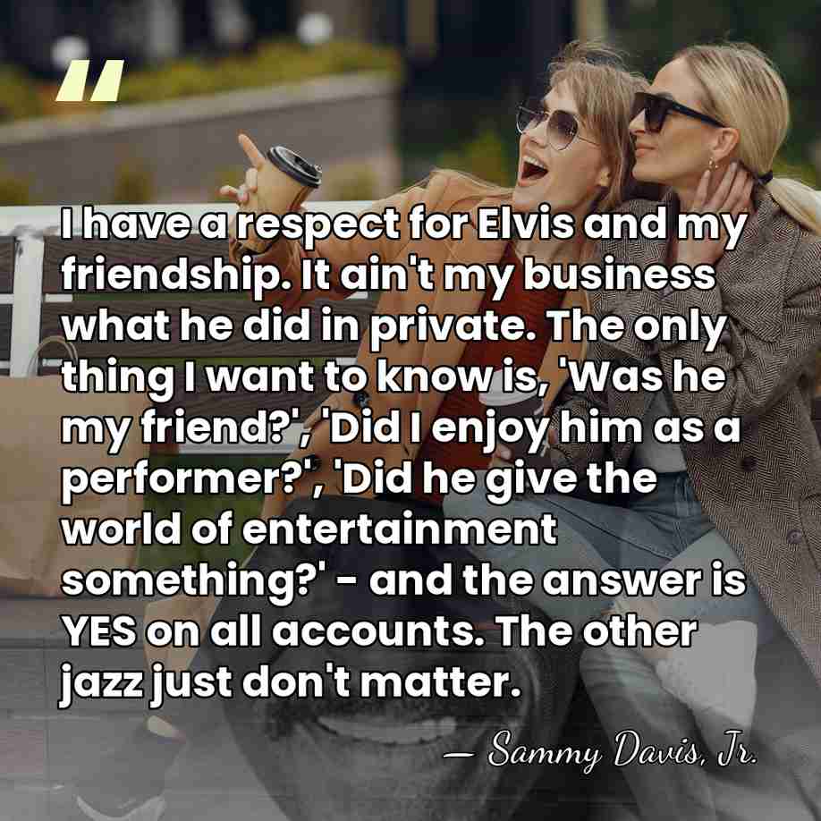 I have a respect for Elvis and my friendship. It ain't my&hellip; - Sammy Davis, Jr.