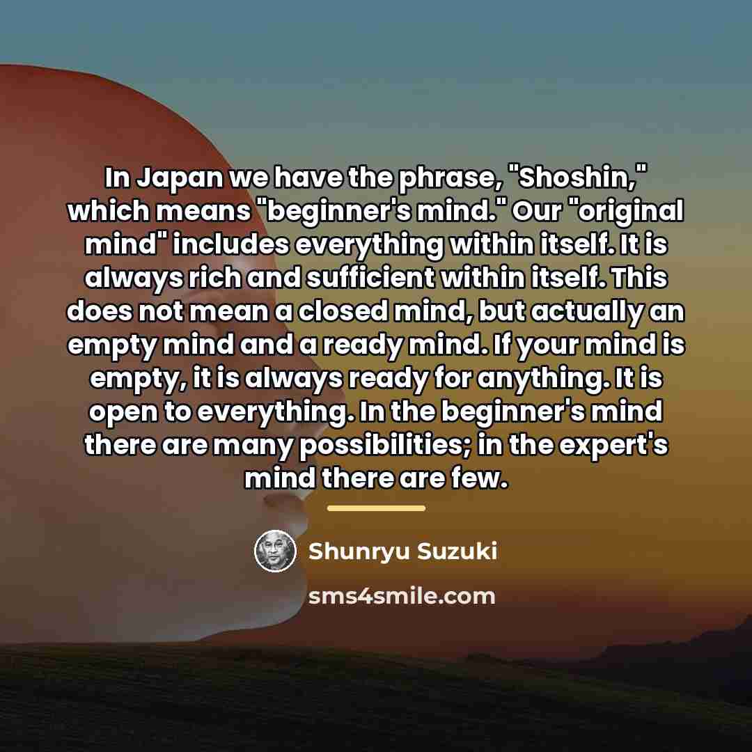 “In Japan we have the phrase, "Shoshin," which means "beginner's…” quote by Shunryu Suzuki
