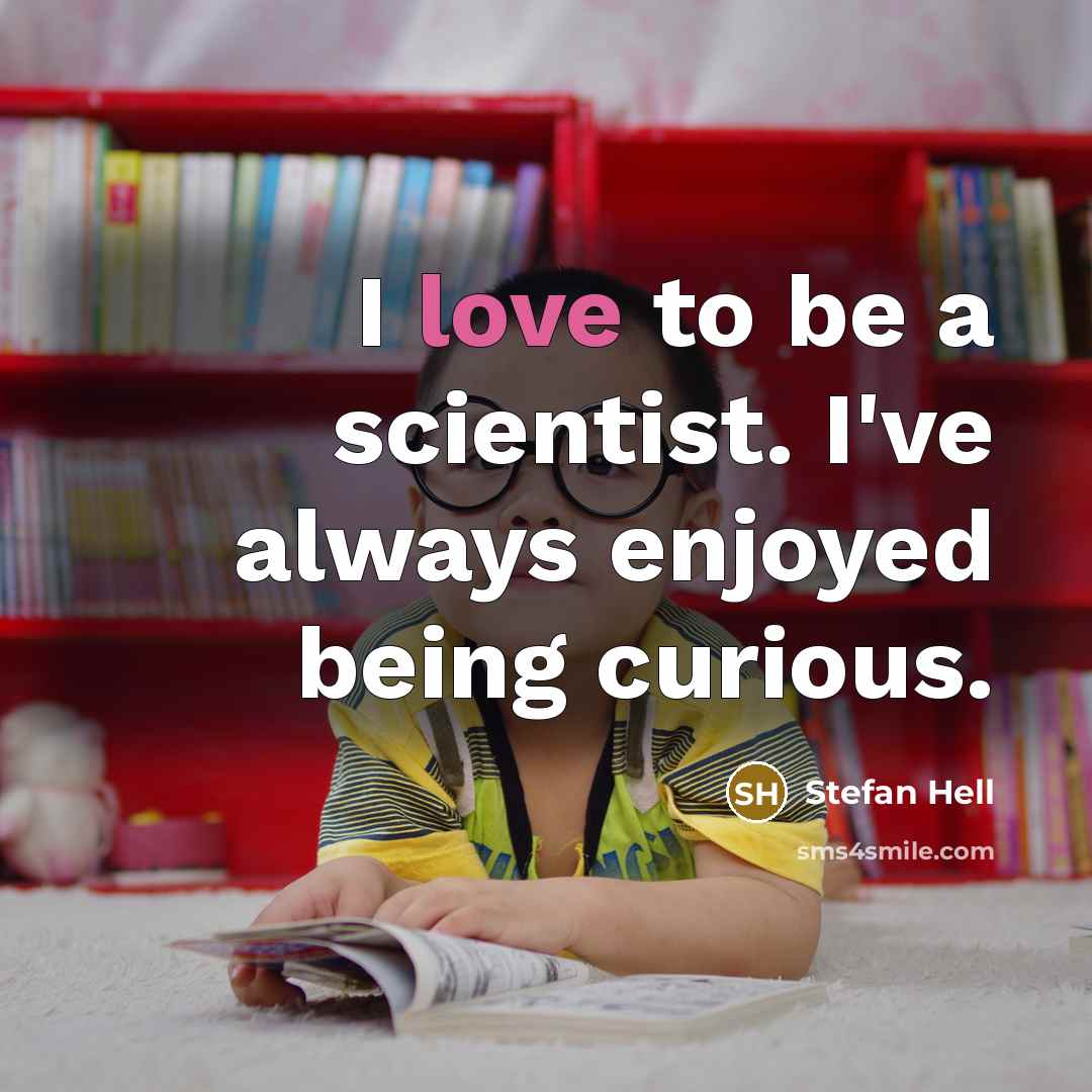 “I love to be a scientist. I've always enjoyed being…” quote by Stefan Hell