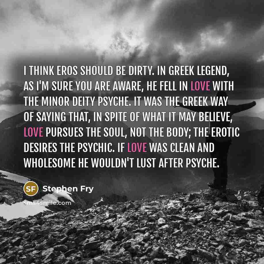 “I think Eros should be dirty. In Greek legend, as…” quote by Stephen Fry
