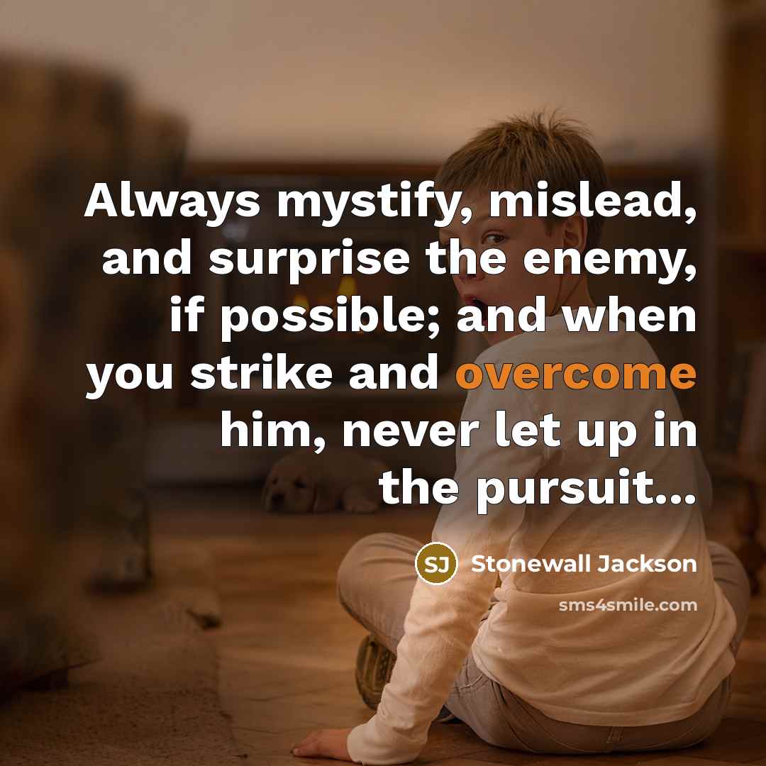 “Always mystify, mislead, and surprise the enemy, if possible; and…” quote by Stonewall Jackson