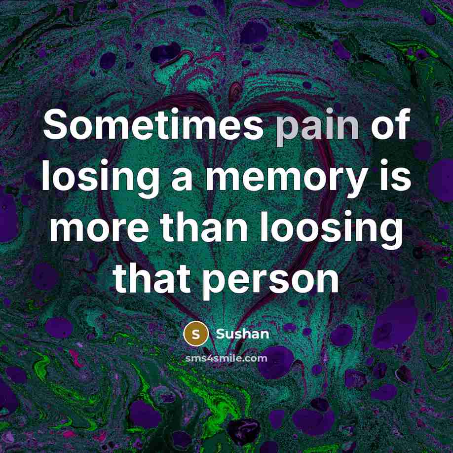 “Sometimes pain of losing a memory is more than loosing…” quote by Sushan
