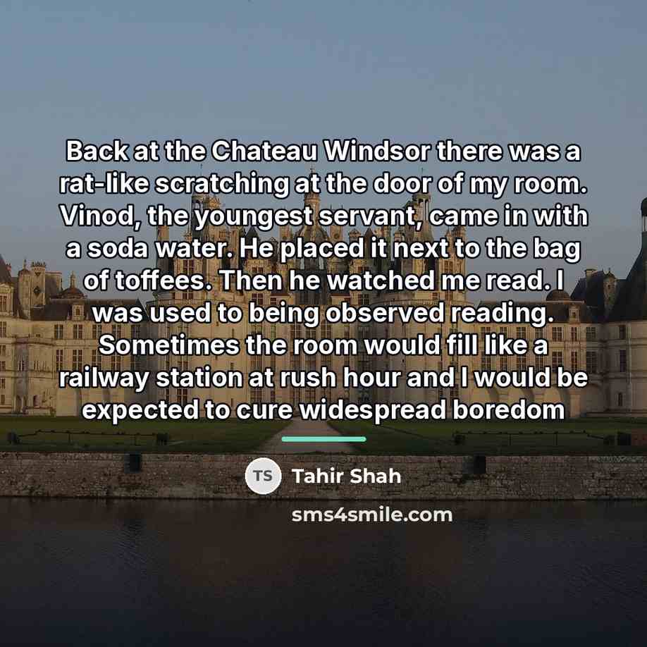 “Back at the Chateau Windsor there was a rat-like scratching…” quote by Tahir Shah