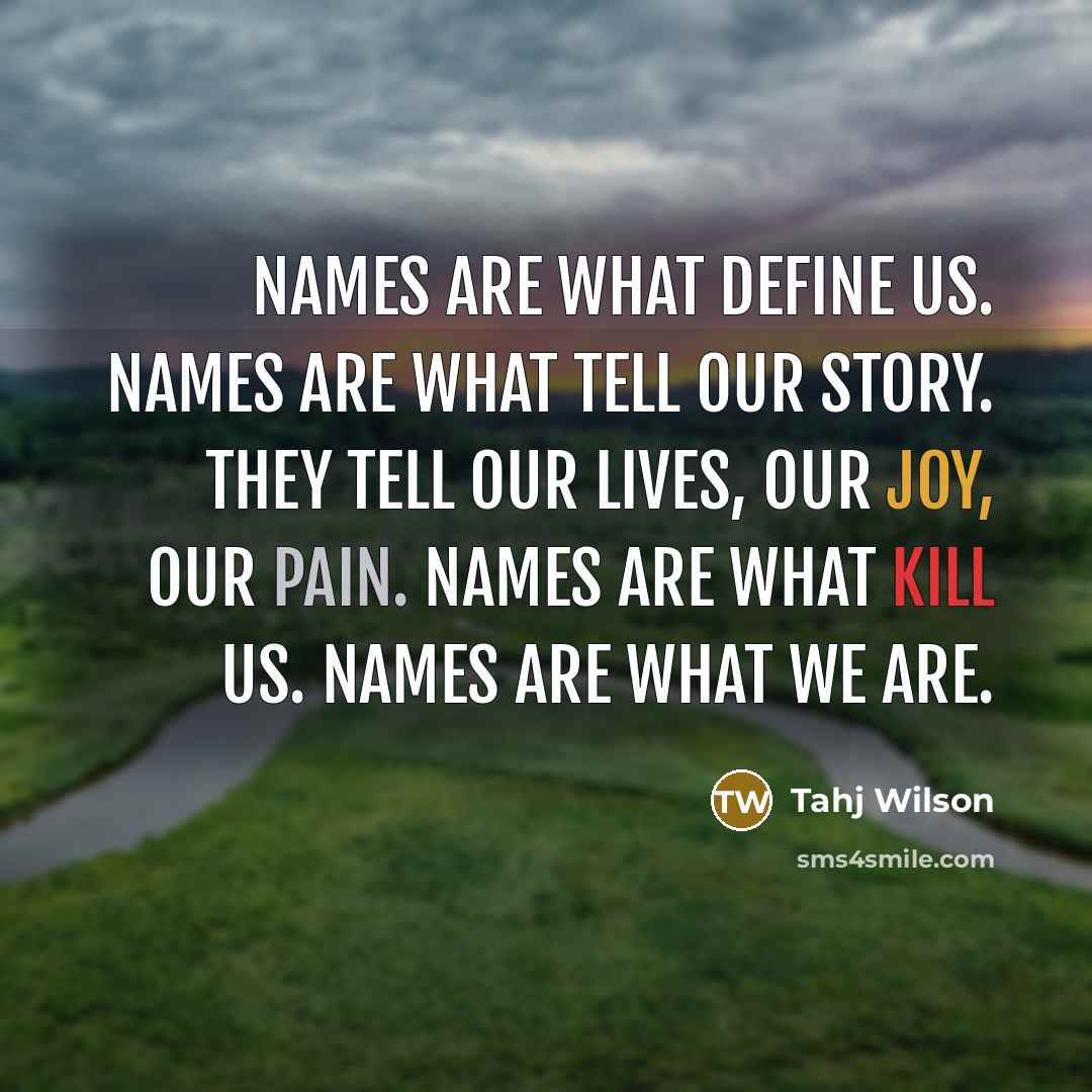 “Names are what define us. Names are what tell our…” quote by Tahj Wilson