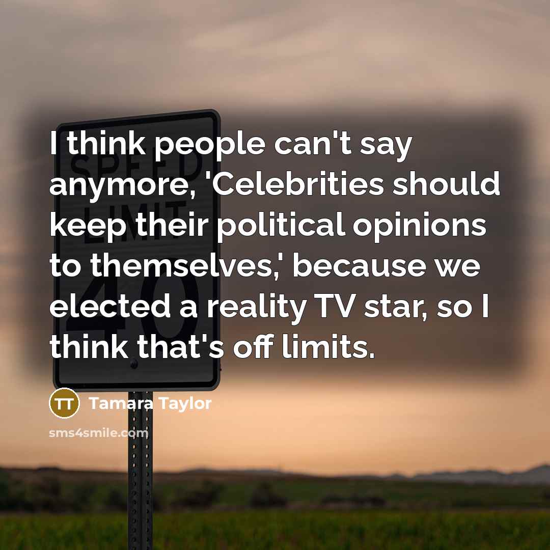“I think people can't say anymore, 'Celebrities should keep their…” quote by Tamara Taylor