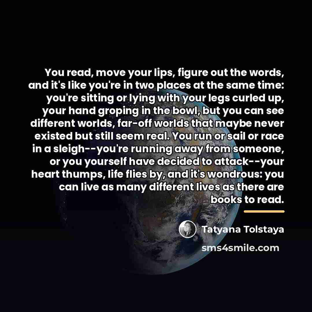 “You read, move your lips, figure out the words, and…” quote by Tatyana Tolstaya