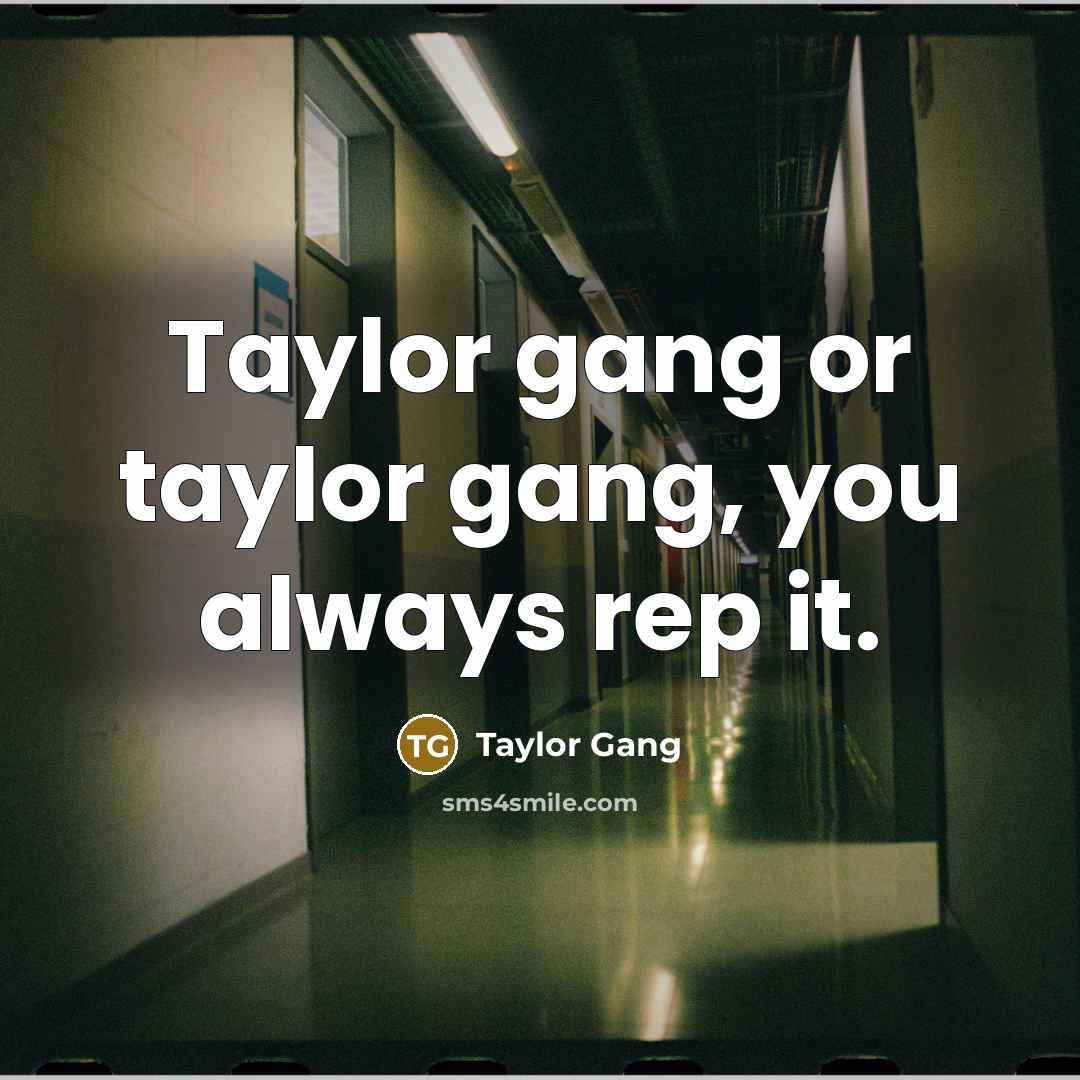 “Taylor gang or taylor gang, you always rep it.” quote by Taylor Gang