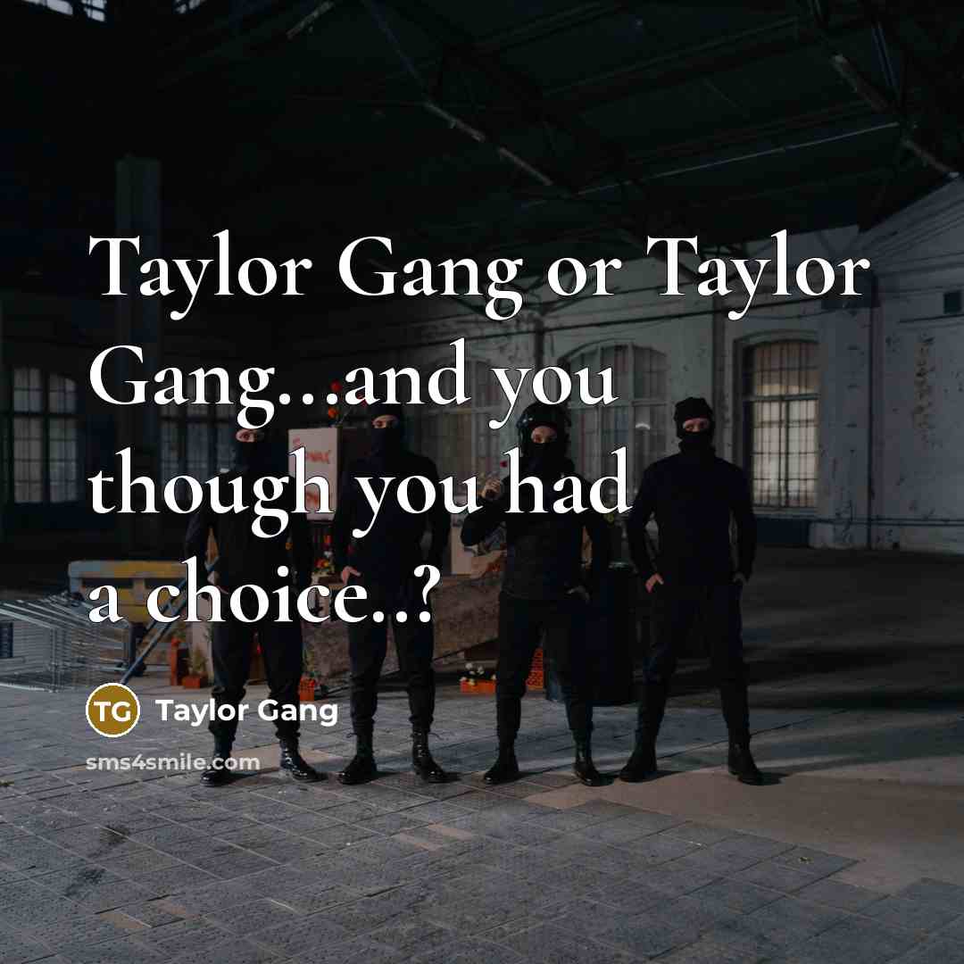 “Taylor Gang or Taylor Gang...and you though you had a…” quote by Taylor Gang