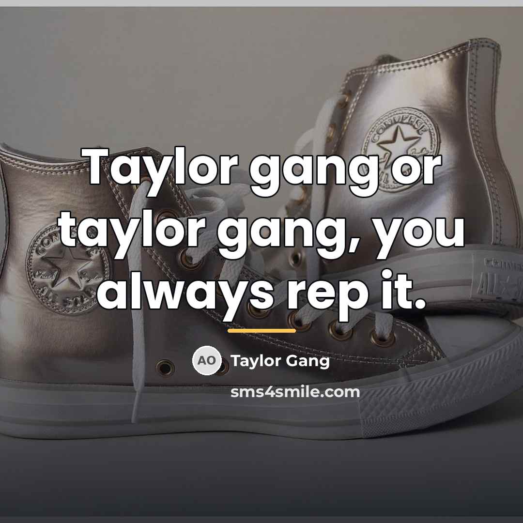 “Taylor gang or taylor gang, you always rep it.…” quote by Taylor Gang