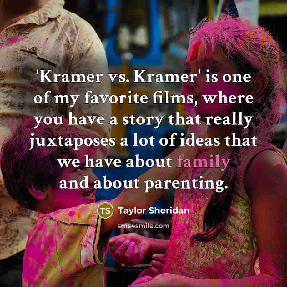 “'Kramer vs. Kramer' is one of my favorite films, where…” quote by Taylor Sheridan