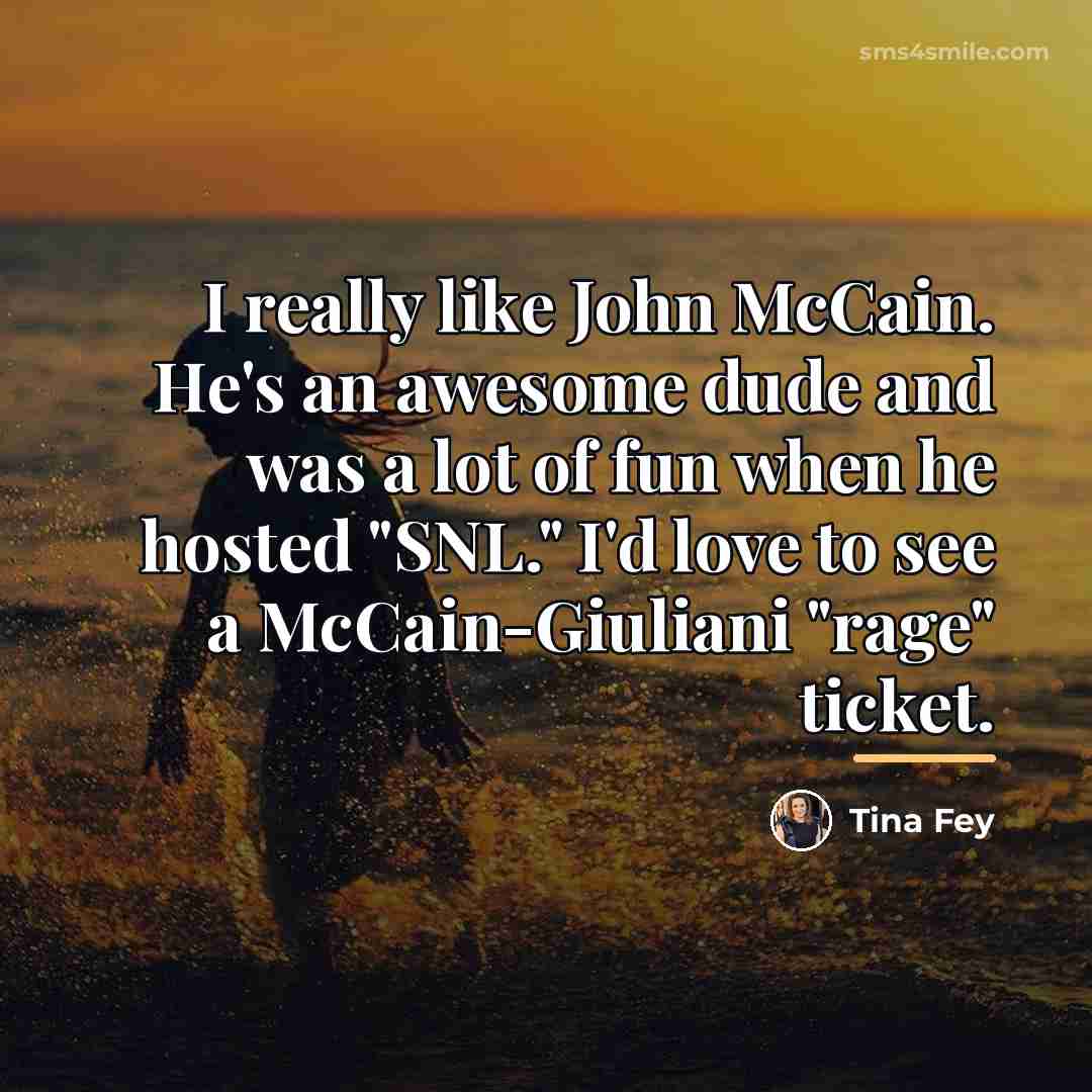 “I really like John McCain. He's an awesome dude and…” quote by Tina Fey