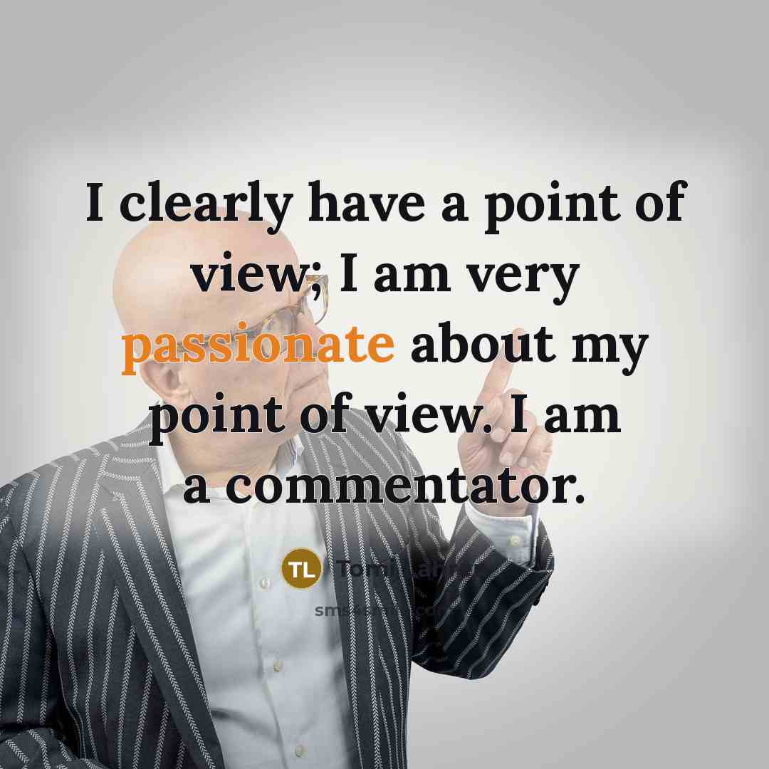 “I clearly have a point of view; I am very…” quote by Tomi Lahren