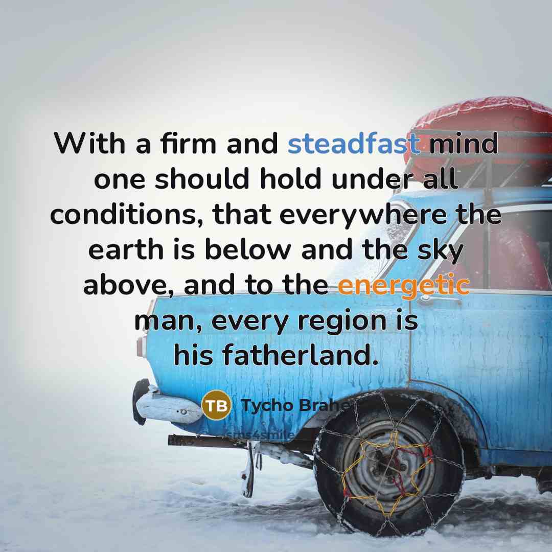“With a firm and steadfast mind one should hold under…” quote by Tycho Brahe