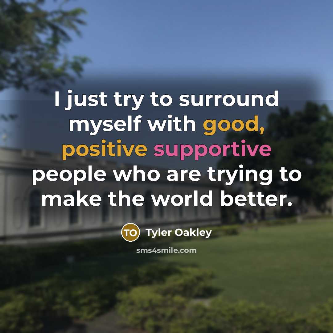 “I just try to surround myself with good, positive supportive…” quote by Tyler Oakley