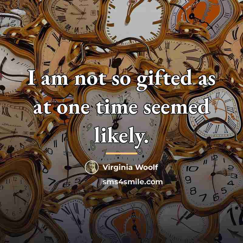 “I am not so gifted as at one time seemed…” quote by Virginia Woolf