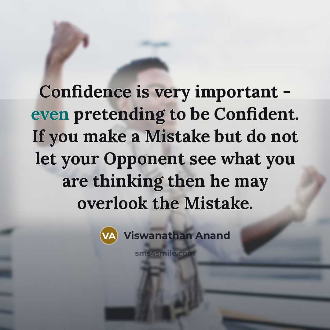 “Confidence is very important - even pretending to be Confident.…” quote by Viswanathan Anand