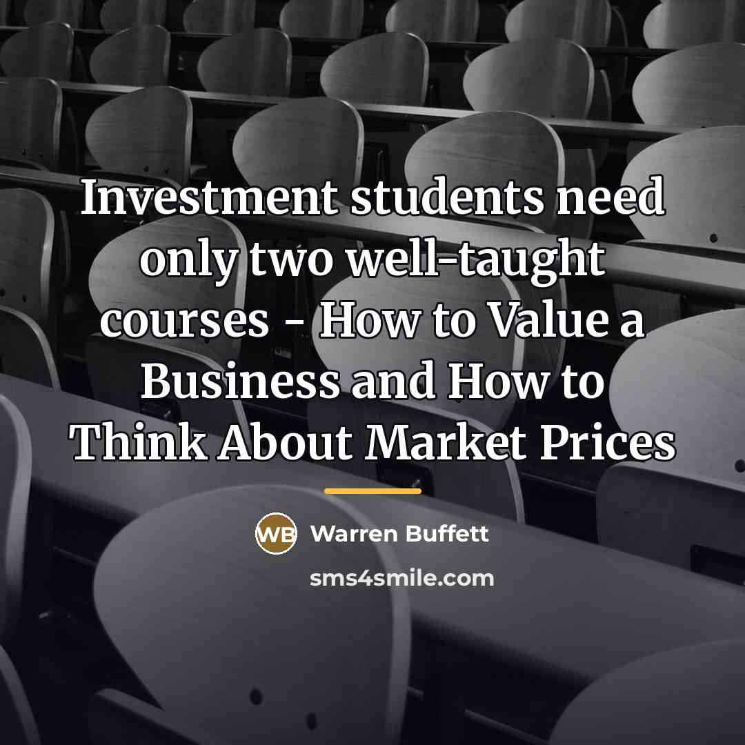 “Investment students need only two well-taught courses - How to…” quote by Warren Buffett