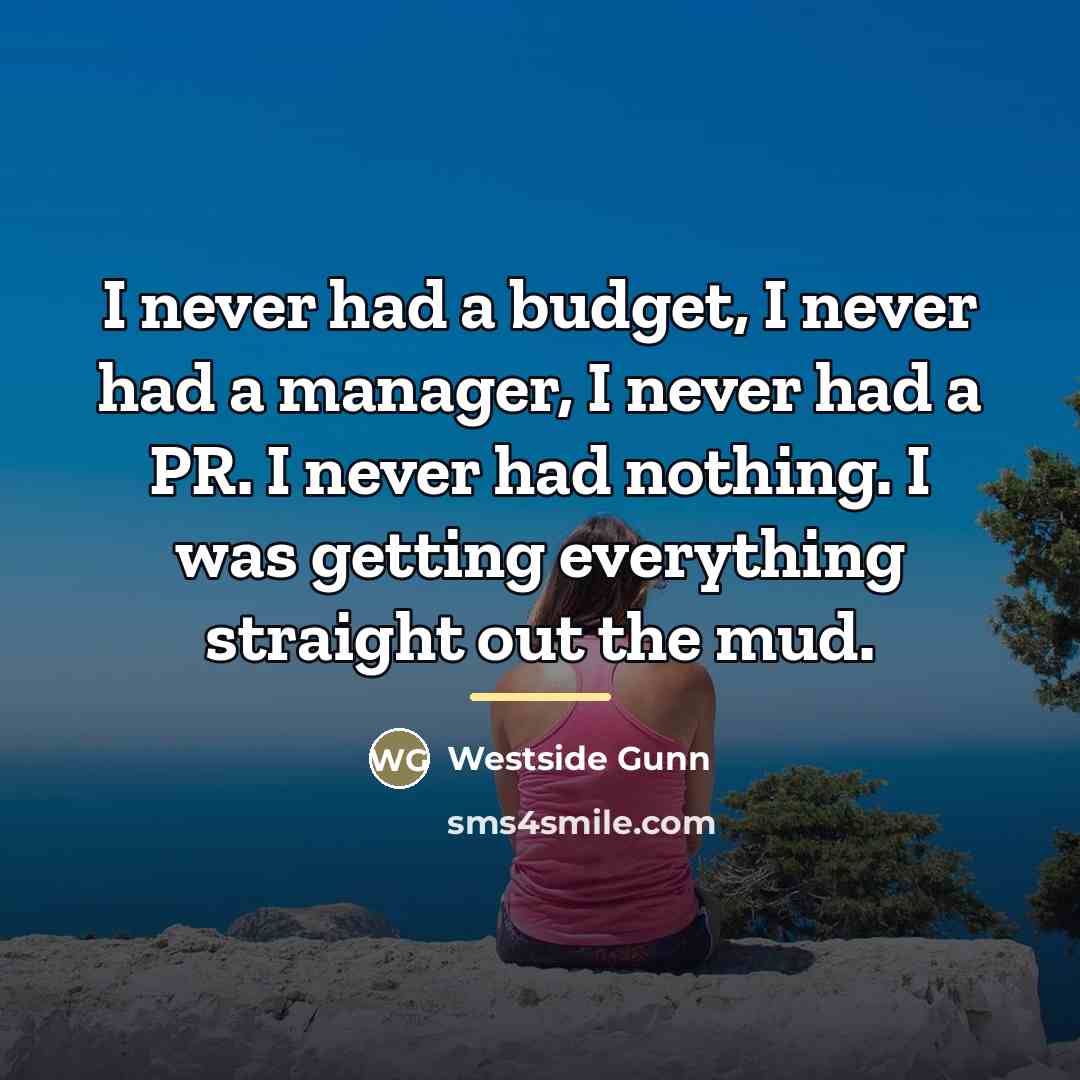 “I never had a budget, I never had a manager,…” quote by Westside Gunn