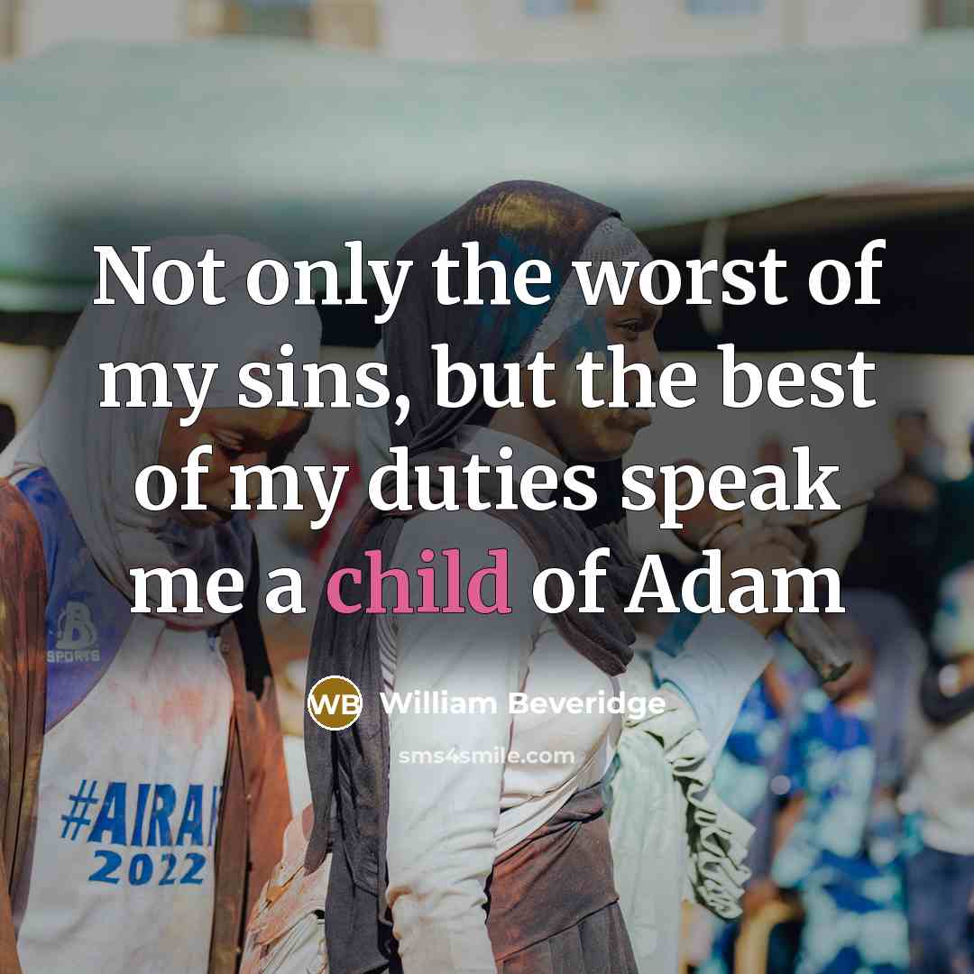 “Not only the worst of my sins, but the best…” quote by William Beveridge