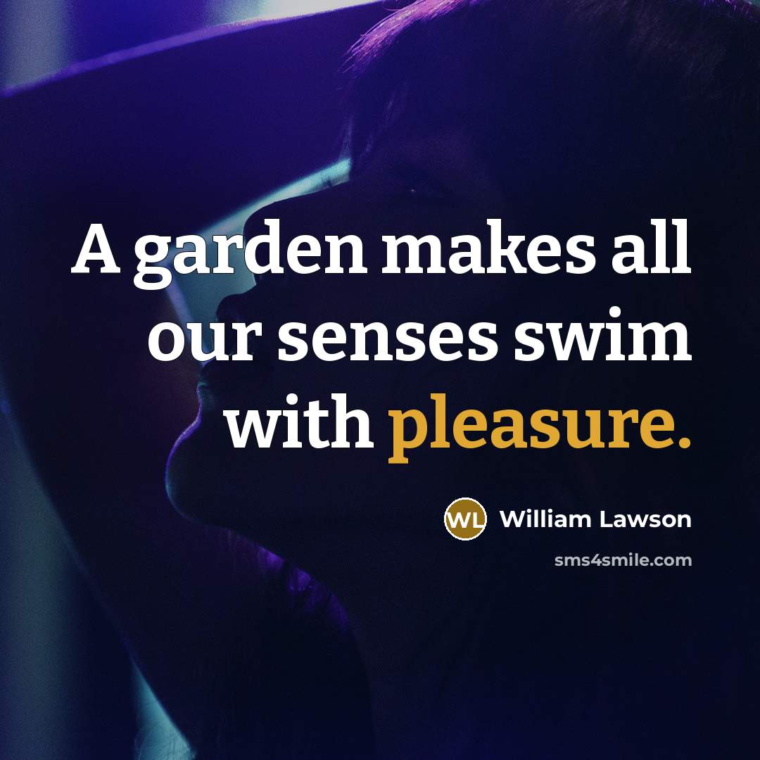 “A garden makes all our senses swim with pleasure.…” quote by William Lawson