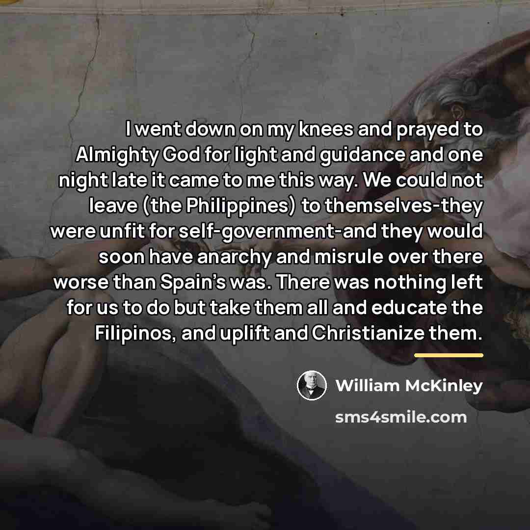“I went down on my knees and prayed to Almighty…” quote by William McKinley