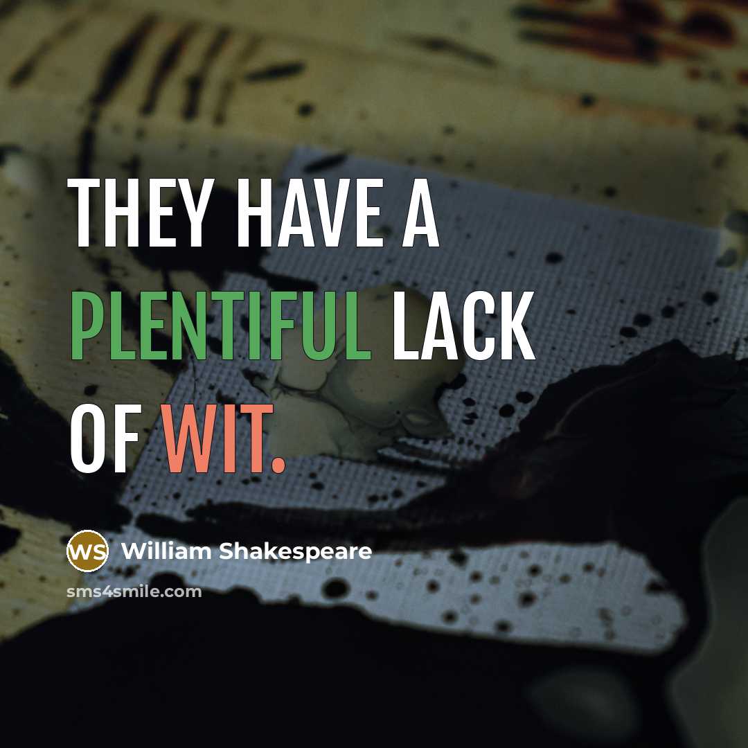 “They have a plentiful lack of wit.…” quote by William Shakespeare