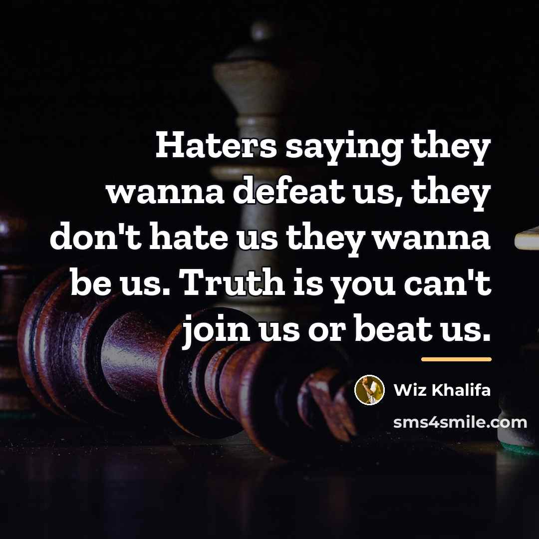 “Haters saying they wanna defeat us, they don't hate us…” quote by Wiz Khalifa