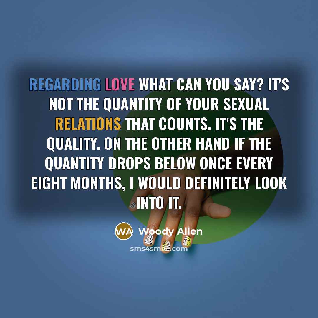 “Regarding love what can you say? It's not the quantity…” quote by Woody Allen