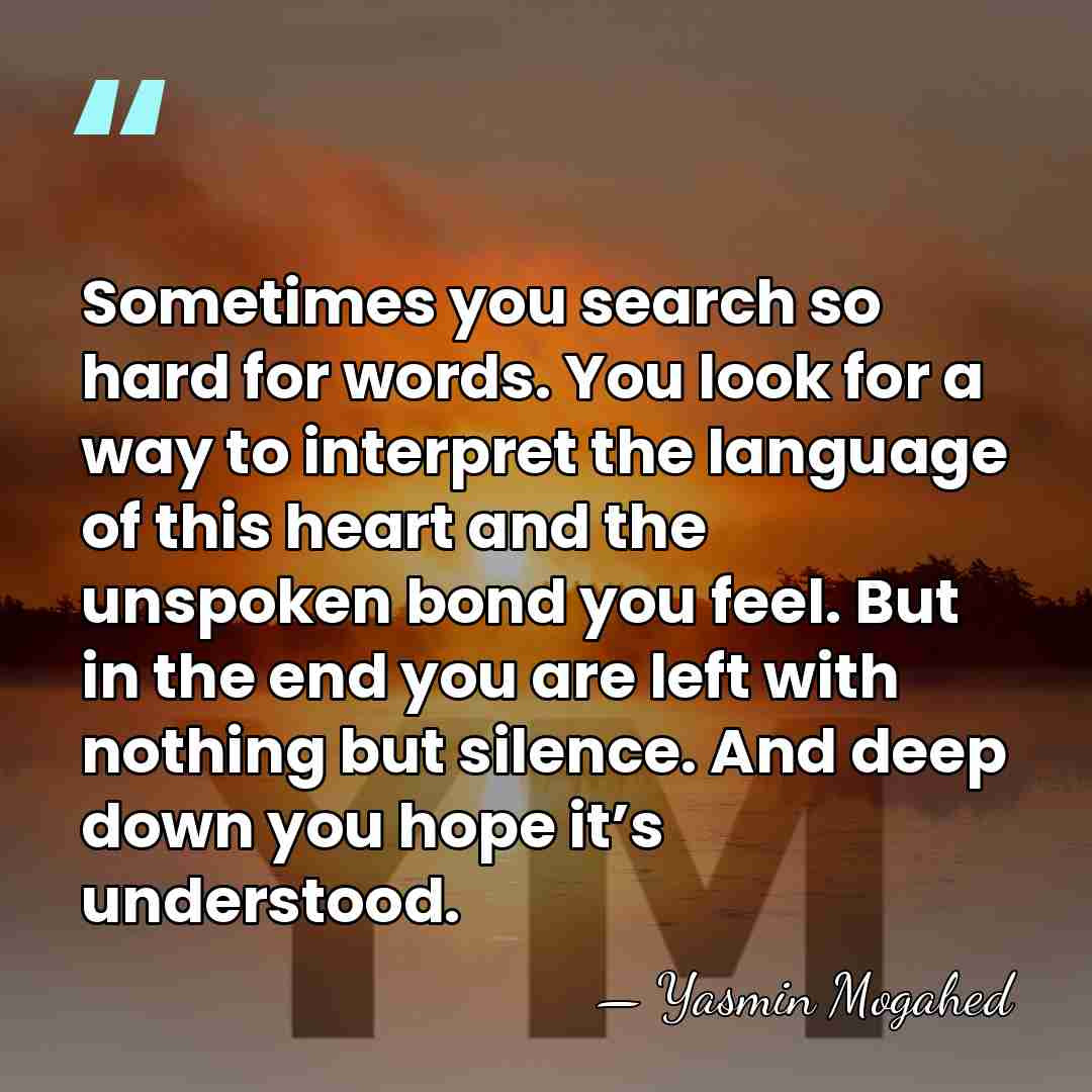 Sometimes you search so hard for words. You look for a way&hellip; - Yasmin Mogahed