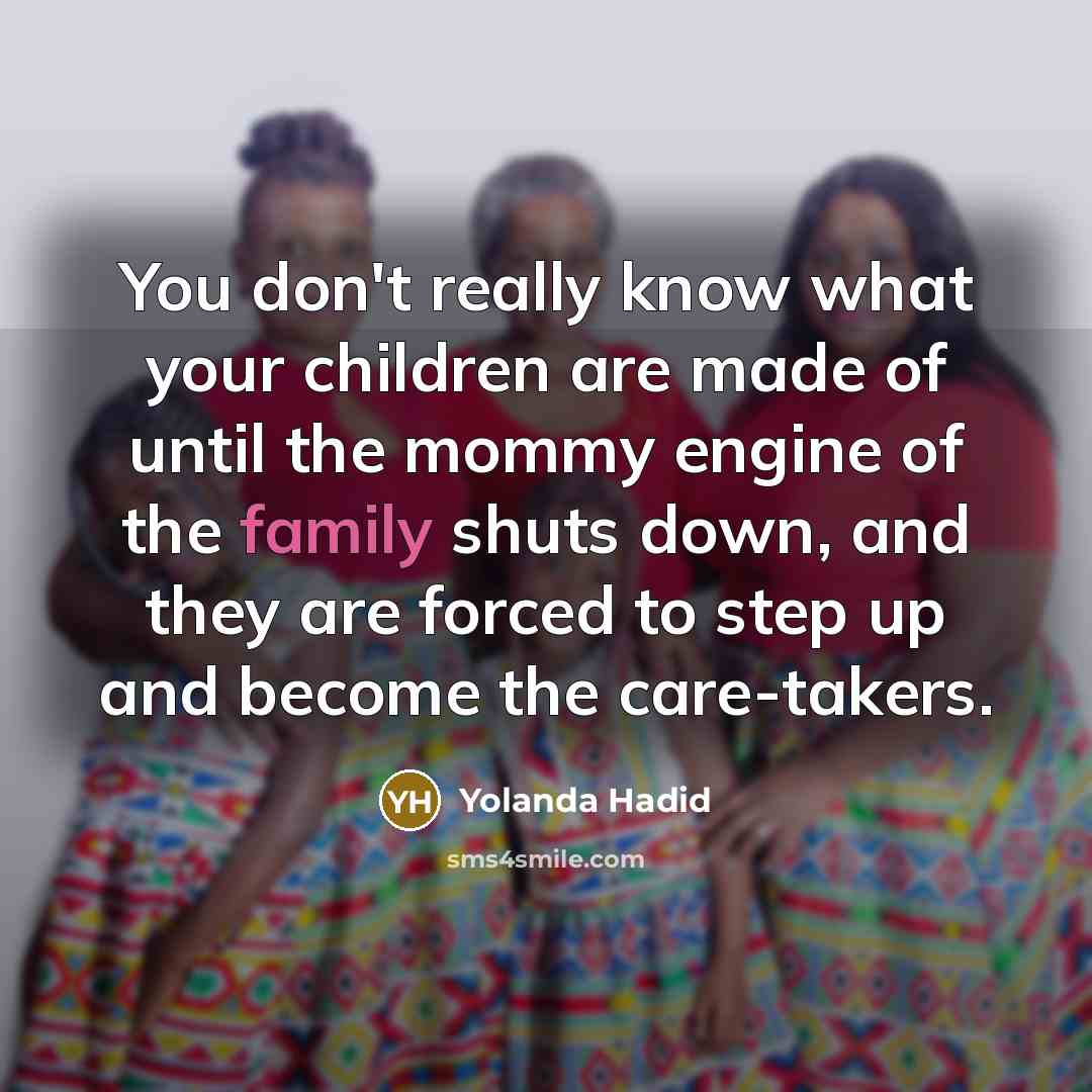 “You don't really know what your children are made of…” quote by Yolanda Hadid