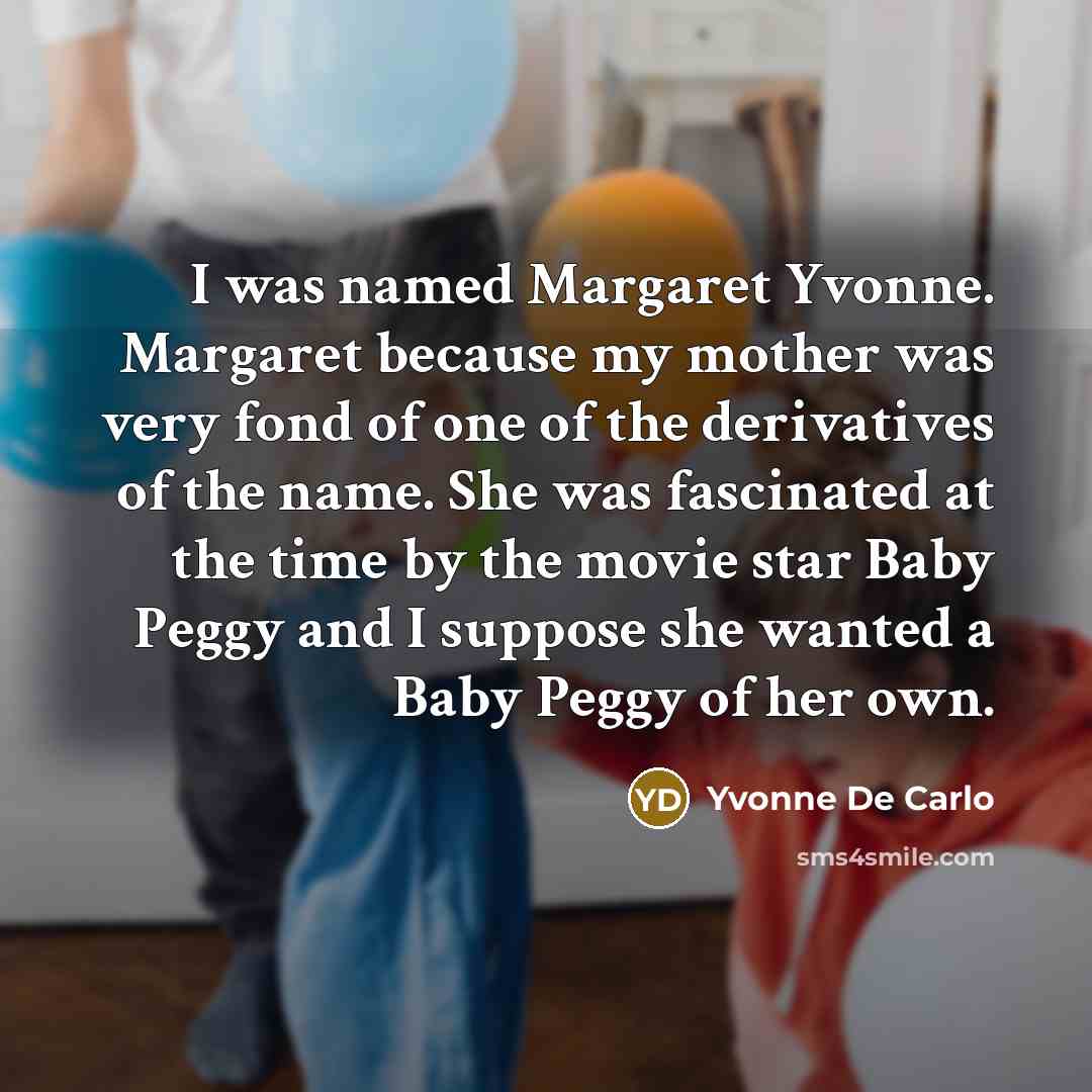 “I was named Margaret Yvonne. Margaret because my mother was…” quote by Yvonne De Carlo