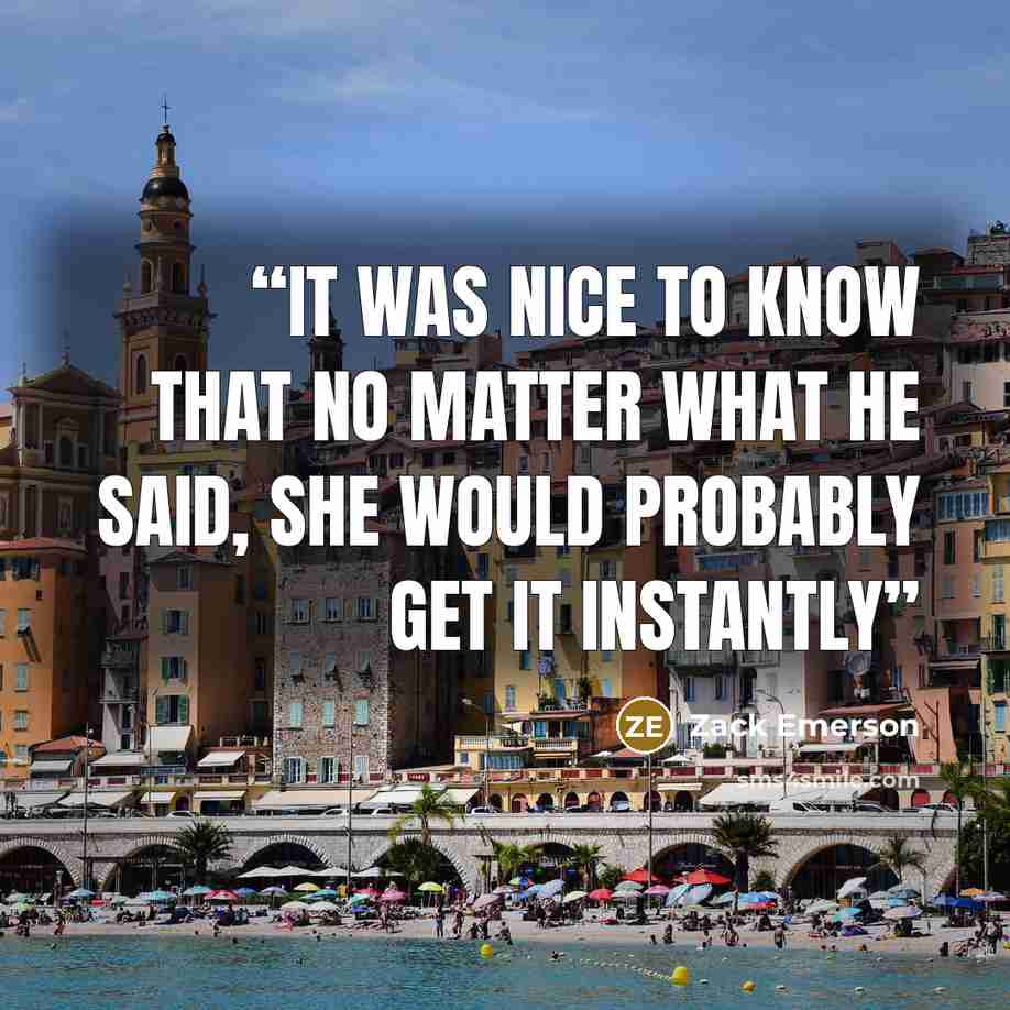 “it was nice to know that no matter what he said, she would probably get it instantly” quote by Zack Emerson