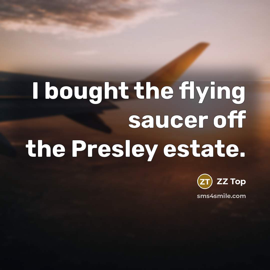 “I bought the flying saucer off the Presley estate.” quote by ZZ Top