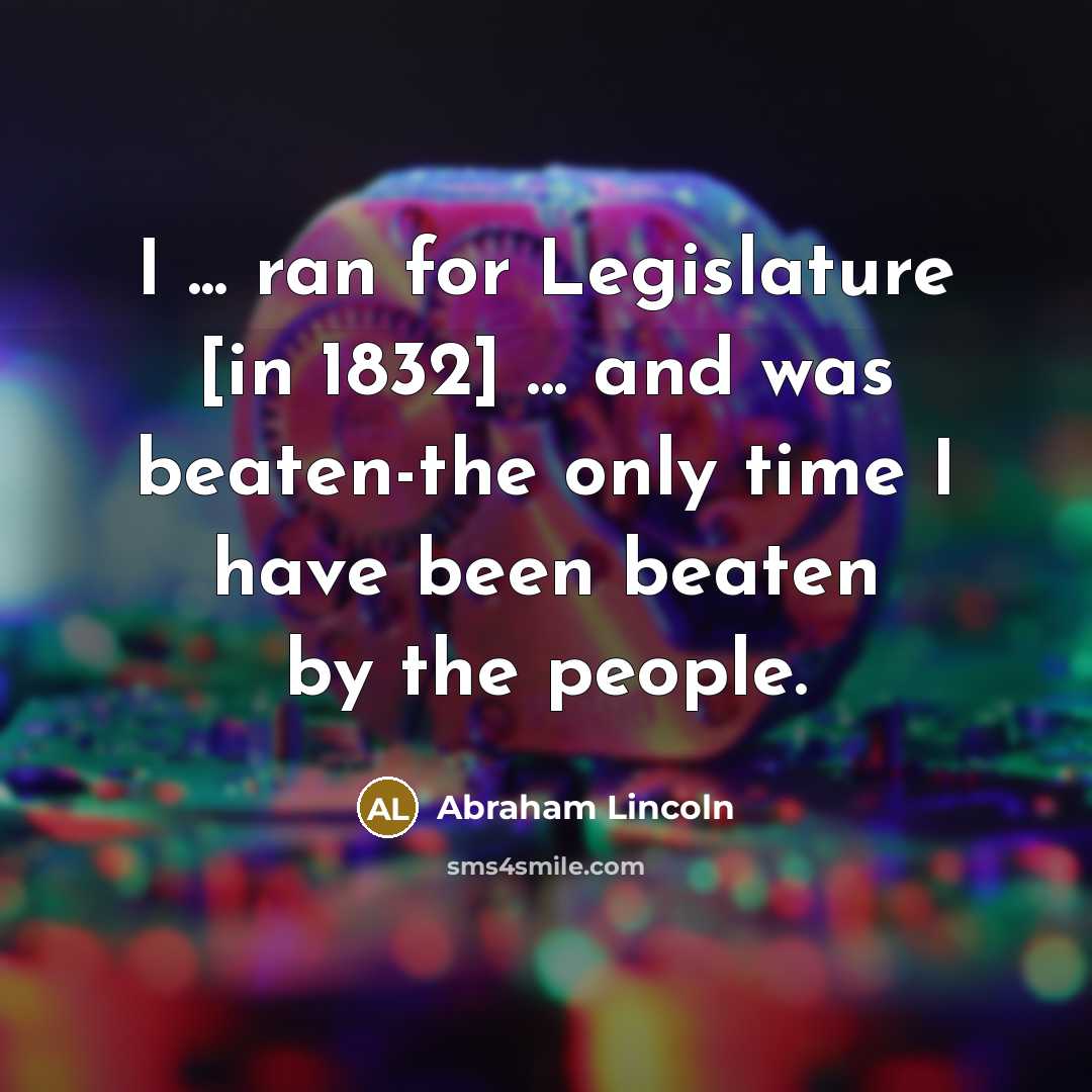“I ... ran for Legislature [in 1832] ... and was…” quote by Abraham Lincoln