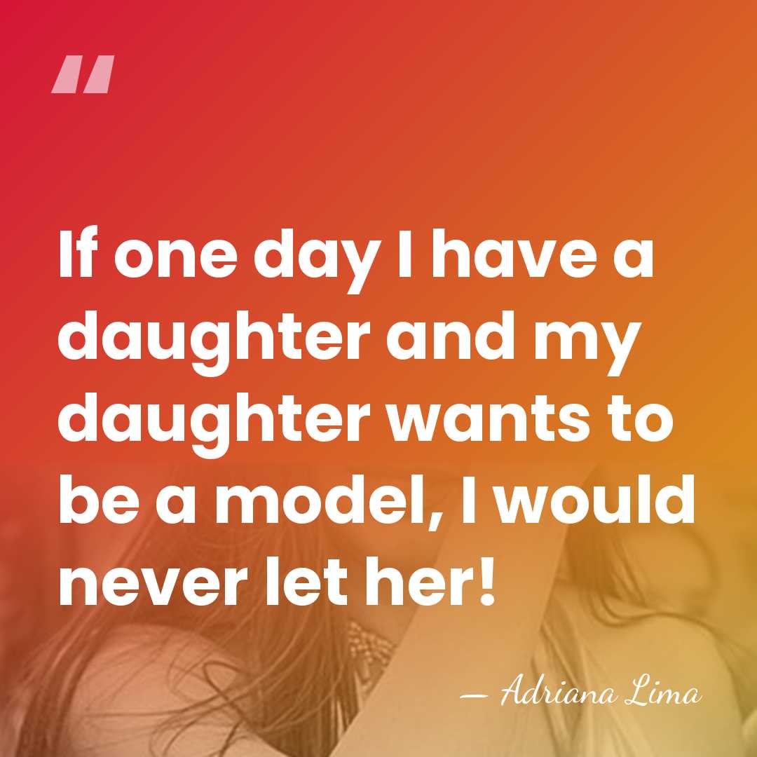 If one day I have a daughter and my daughter wants to&hellip; - Adriana Lima