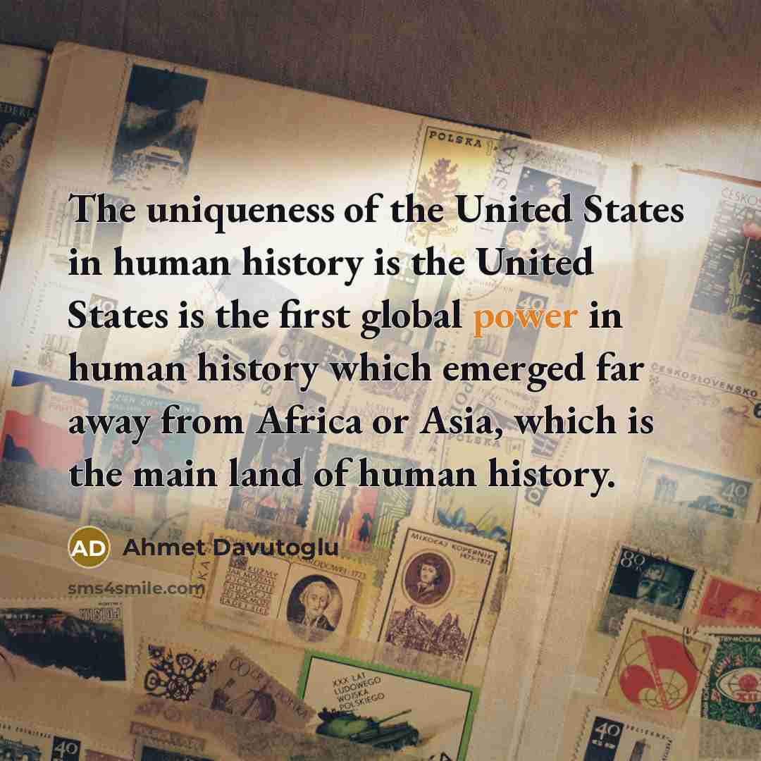 “The uniqueness of the United States in human history is…” quote by Ahmet Davutoglu