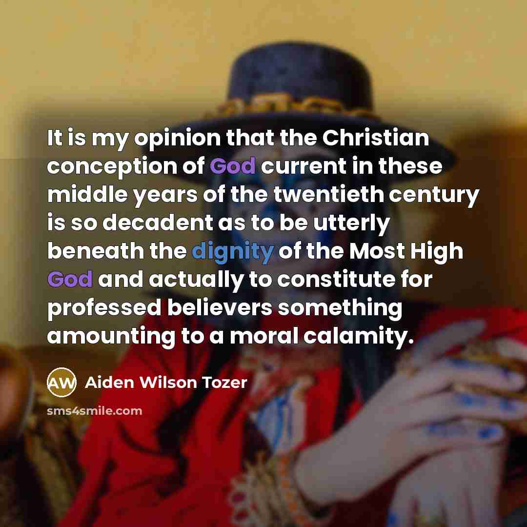“It is my opinion that the Christian conception of God…” quote by Aiden Wilson Tozer