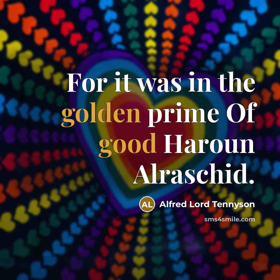 “For it was in the golden prime Of good Haroun…” quote by Alfred Lord Tennyson