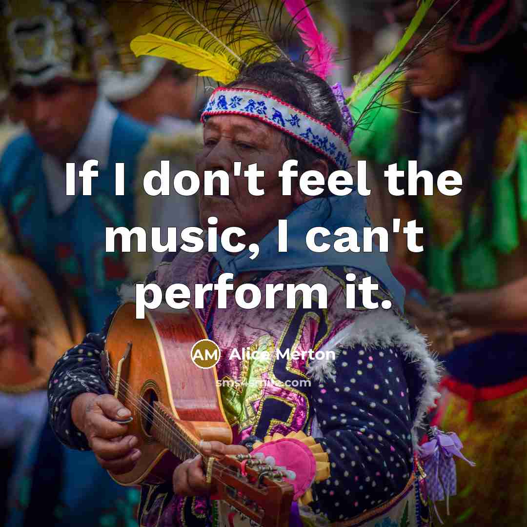 “If I don't feel the music, I can't perform it.…” quote by Alice Merton