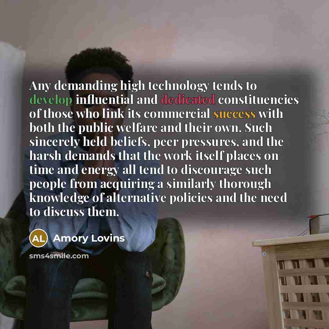 “Any demanding high technology tends to develop influential and dedicated…” quote by Amory Lovins