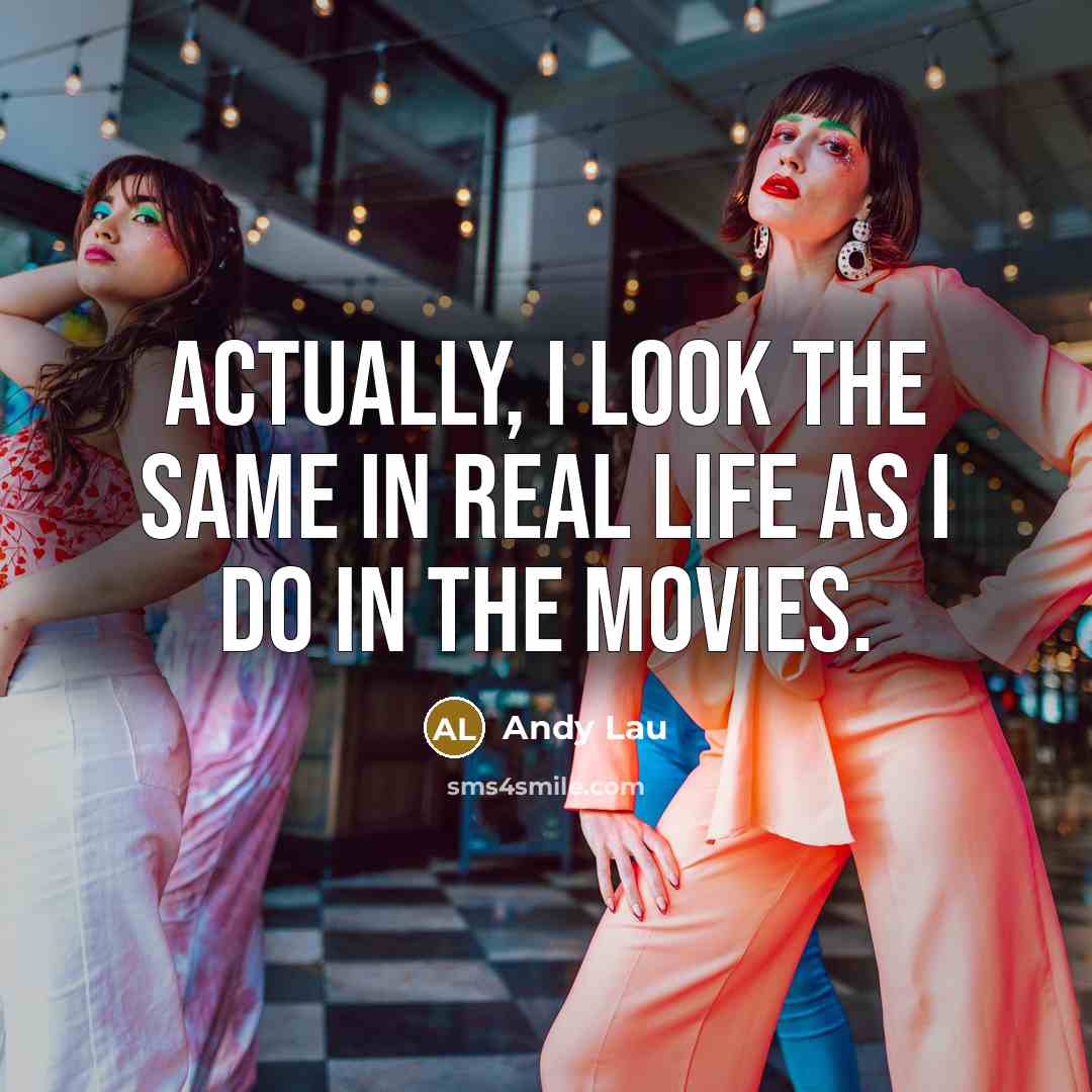 “Actually, I look the same in real life as I…” quote by Andy Lau